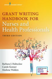 Grant Writing Handbook for Nurses and Health Professionals, Holtzclaw Barbara PhD RN FAAN