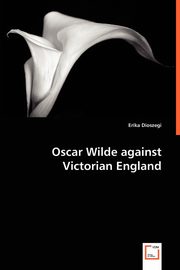 Oscar Wilde Against Victorian England, Dioszegi Erika
