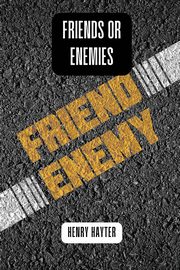 Friends or enemies, Hayter Henry