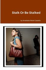Stalk Or Be Stalked, Cassella Anastasia Marie