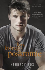 ksiazka tytu: Ten, ktrego poskromi autor: Fox Kennedy