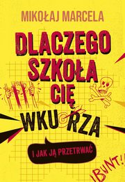 Dlaczego szkoa ci wkurza i jak j przetrwa, Marcela Mikoaj