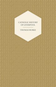 ksiazka tytu: Catholic History of Liverpool autor: Burke Thomas