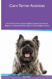 ksiazka tytu: Cairn Terrier  Activities Cairn Terrier Tricks, Games & Agility. Includes autor: Rees Blake