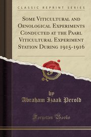 ksiazka tytu: Some Viticultural and Oenological Experiments Conducted at the Paarl Viticultural Experiment Station During 1915-1916 (Classic Reprint) autor: Perold Abraham Izaak