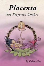Placenta - The Forgotten Chakra, Lim Robin