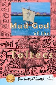 Mad God of the Toltecs, Nuttall-Smith Ben