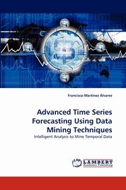 Advanced Time Series Forecasting Using Data Mining Techniques, Martinez Alvarez Francisco