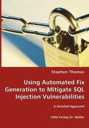 Using Automated Fix Generation to Mitigate SQL Injection Vulnerabilities, Thomas Stephen