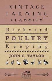 Backyard Poultry Keeping, Taylor John