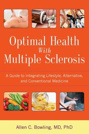 Optimal Health with Multiple Sclerosis, Bowling Allen C. MD PhD