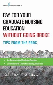 Pay for Your Graduate Nursing Education Without Going Broke, Buck Carl MS CCPS
