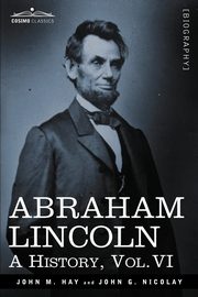 Abraham Lincoln, Hay John M.