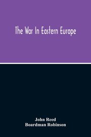 The War In Eastern Europe, Reed John