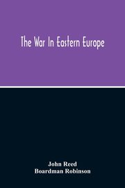 The War In Eastern Europe, Reed John