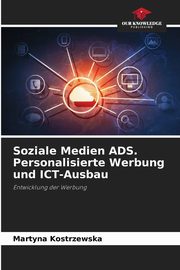 Soziale Medien ADS. Personalisierte Werbung und ICT-Ausbau, Kostrzewska Martyna