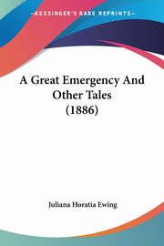 A Great Emergency And Other Tales (1886), Ewing Juliana Horatia