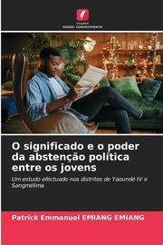 O significado e o poder da absten?o poltica entre os jovens, Emiang Emiang Patrick Emmanuel