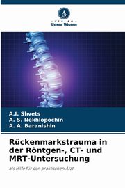 Rckenmarkstrauma in der Rntgen-, CT- und MRT-Untersuchung, Shvets A.I.