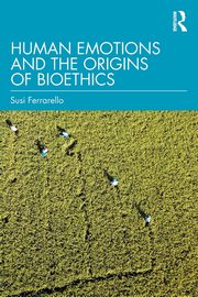 Human Emotions and the Origins of Bioethics, Ferrarello Susi