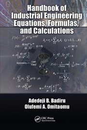 Handbook of Industrial Engineering Equations, Formulas, and Calculations, Badiru Adedeji B.