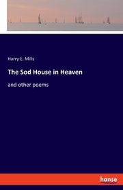 The Sod House in Heaven, Mills Harry E.