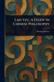 Lao-tzu, A Study in Chinese Philosophy, Watters Thomas