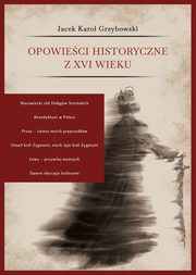 Opowieci historyczne z XVI wieku, Grzybowski Jacek Karol