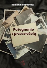 Poegnanie z przeszoci, Sidorkiewicz Roman