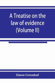 A treatise on the law of evidence (Volume II), Greenleaf Simon