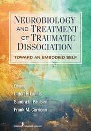 Neurobiology and Treatment of Traumatic Dissociation, Lanius Ulrich F. PhD
