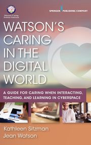 Watson's Caring in the Digital World, Sitzman Kathleen PhD RN CNE ANEF