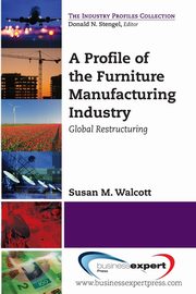 A Profile of the Furniture Manufacturing Industry, Walcott Susan M.