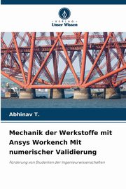 Mechanik der Werkstoffe mit Ansys Workench Mit numerischer Validierung, T. Abhinav