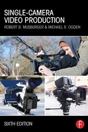 Single-Camera Video Production, Musburger PhD Robert B.