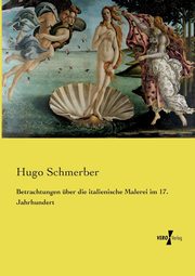 Betrachtungen ber die italienische Malerei im 17. Jahrhundert, Schmerber Hugo