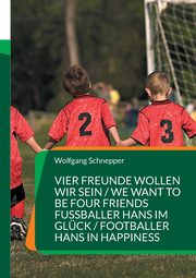 Vier Freunde wollen wir sein / We want to be four Friends  Fuballer Hans im Glck / Footballer Hans in Happiness, Schnepper Wolfgang