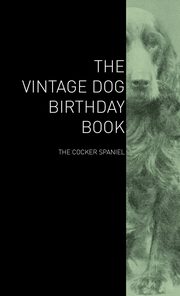 ksiazka tytu: The Vintage Dog Birthday Book - The Cocker Spaniel autor: Various