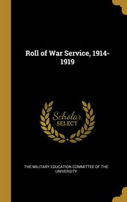 ksiazka tytu: Roll of War Service, 1914-1919 autor: The Military Education Committee of the