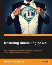 Mastering Unreal Engine 4.X, A.Moniem Muhammad