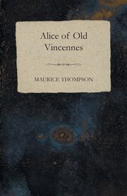 Alice of Old Vincennes, Thompson Maurice