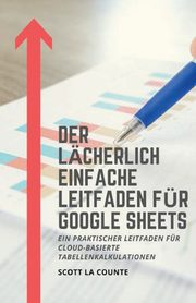 Der lcherlich einfache Leitfaden fr Google Sheets, La Counte Scott