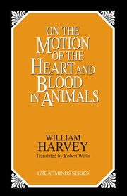 On the Motion of the Heart and Blood in Animals, Harvey William