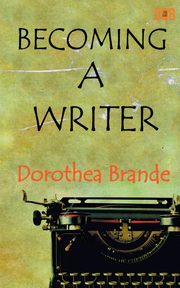 Becoming a Writer, Brande Dorothea