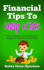 ksiazka tytu: Financial Tips to Help Kids autor: Ekine-Ogunlana Bukky