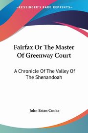 Fairfax Or The Master Of Greenway Court, Cooke John Esten