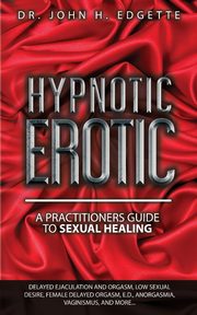 Hypnotic Erotic, Edgette John H