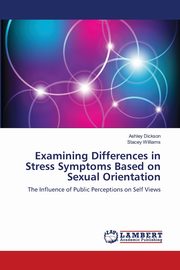 ksiazka tytu: Examining Differences in Stress Symptoms Based on Sexual Orientation autor: Dickson Ashley