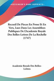 Recueil De Pieces En Prose Et En Vers, Lues Dans Les Assemblees Publiques De L'Academie Royale Des Belles-Lettres De La Rochelle (1747), Academie Royale Des Belles-Lettres