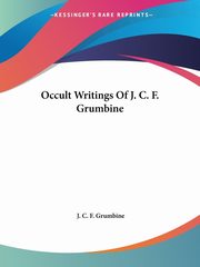 Occult Writings Of J. C. F. Grumbine, Grumbine J. C. F.